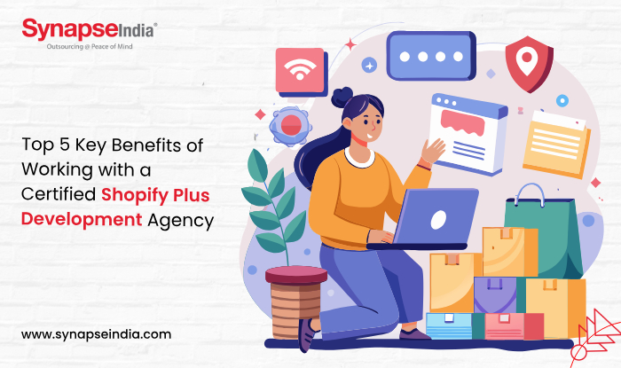 Top 5 Key Benefits of Working with a Certified Shopify Plus Development Agency 